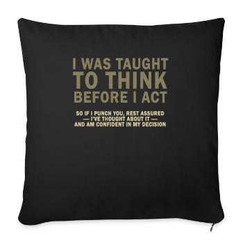 I Was Taught To Think Before I act Sarcasm - Sofa pillowcase 17,3'' x 17,3'' (45 x 45 cm) - black - Front