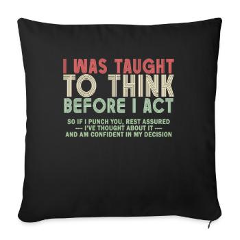 I Was Taught To Think Before I act Sarcasm - Sofa pillowcase 17,3'' x 17,3'' (45 x 45 cm) - black - Front