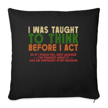I Was Taught To Think Before I act Sarcasm - Sofa pillowcase 17,3'' x 17,3'' (45 x 45 cm) - black - Front