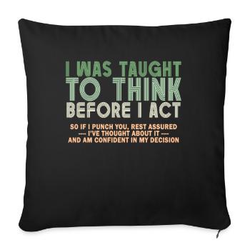 I Was Taught To Think Before I act Sarcasm - Sofakissenbezug 45 x 45 cm - Schwarz - Vorne