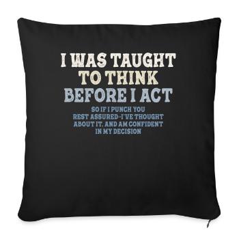 I Was Taught To Think Before I act Sarcasm - Sofa pillowcase 17,3'' x 17,3'' (45 x 45 cm) - black - Front