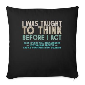 I Was Taught To Think Before I act Sarcasm - Sofa pillowcase 17,3'' x 17,3'' (45 x 45 cm) - black - Front