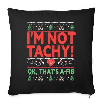 I'm Not Tachy! Ok, That's A-Fib Nurse Ugly - Sofa pillowcase 17,3'' x 17,3'' (45 x 45 cm) - black - Front