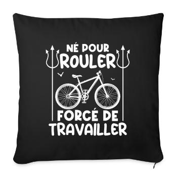 Né pour rouler, forcé de travailler fan de vélo ! - Housse de coussin décorative 45 x 45 cm - noir - Devant