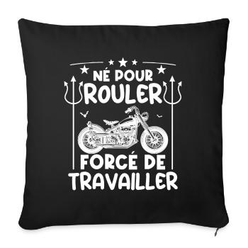 Né pour rouler, forcé de travailler | fan de motos - Housse de coussin décorative 45 x 45 cm - noir - Devant