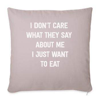 I Don't Care What They Say About Me. Eat, Foodporn - Sofa pillowcase 17,3'' x 17,3'' (45 x 45 cm) - light taupe - Front