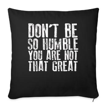 Don't Be So Humble You Are Not That Great - Sofa pillowcase 17,3'' x 17,3'' (45 x 45 cm) - black - Front