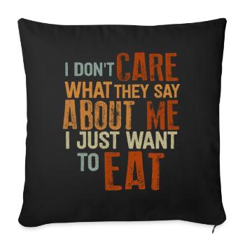 I Don't Care What They Say About Me. Eat, Foodporn - Sofa pillowcase 17,3'' x 17,3'' (45 x 45 cm) - black - Front