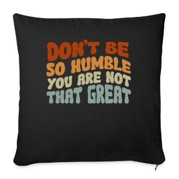 Don't Be So Humble You Are Not That Great - Sofa pillowcase 17,3'' x 17,3'' (45 x 45 cm) - black - Front