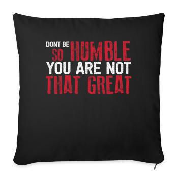 Don't Be So Humble You Are Not That Great - Sofa pillowcase 17,3'' x 17,3'' (45 x 45 cm) - black - Front