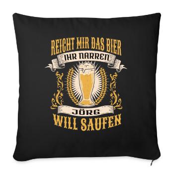 Reicht Mir Das Bier Jörg Saufen Namen - Sofakissenbezug 45 x 45 cm - Schwarz - Vorne