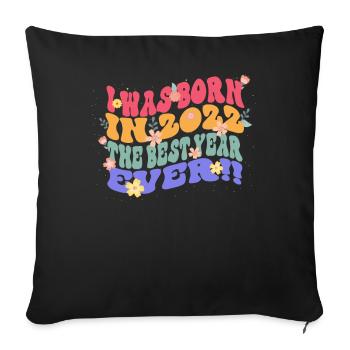 I was born in 2022 the best year - Sofa pillowcase 17,3'' x 17,3'' (45 x 45 cm) - black - Front