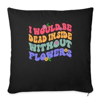 Without flowers I would be dead inside Botanical - Sofa pillowcase 17,3'' x 17,3'' (45 x 45 cm) - black - Front