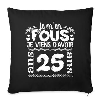 Anniversaire 25 ans | Je m'en fous j'ai 25 ans - Housse de coussin décorative 45 x 45 cm - noir - Devant