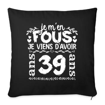 Anniversaire 39 ans | Je m'en fous j'ai 39 ans - Housse de coussin décorative 45 x 45 cm - noir - Devant