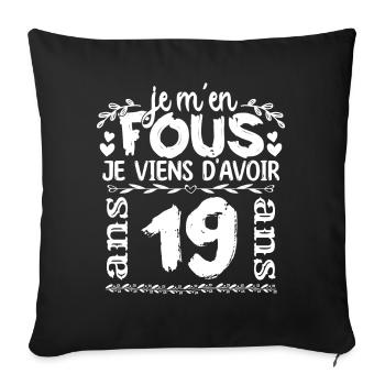Anniversaire 19 ans | Je m'en fous j'ai 19 ans - Housse de coussin décorative 45 x 45 cm - noir - Devant