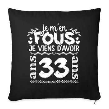 Anniversaire 33 ans | Je m'en fous j'ai 33 ans - Housse de coussin décorative 45 x 45 cm - noir - Devant
