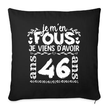 Anniversaire 46 ans | Je m'en fous j'ai 46 ans - Housse de coussin décorative 45 x 45 cm - noir - Devant