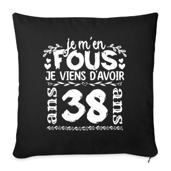 Anniversaire 38 ans | Je m'en fous j'ai 38 ans - Housse de coussin décorative 45 x 45 cm - noir - Devant