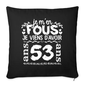 Anniversaire 53 ans | Je m'en fous j'ai 53 ans - Housse de coussin décorative 45 x 45 cm - noir - Devant