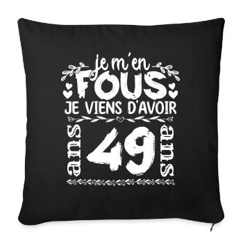 Anniversaire 49 ans | Je m'en fous j'ai 49 ans - Housse de coussin décorative 45 x 45 cm - noir - Devant