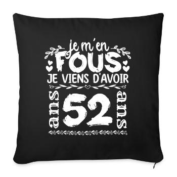 Anniversaire 52 ans | Je m'en fous j'ai 52 ans - Housse de coussin décorative 45 x 45 cm - noir - Devant