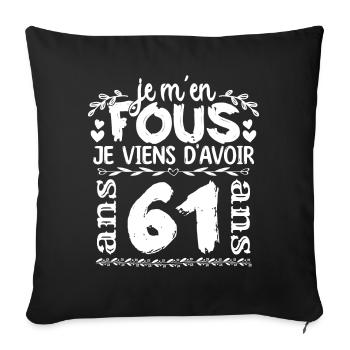 Anniversaire 61 ans | Je m'en fous j'ai 61 ans - Housse de coussin décorative 45 x 45 cm - noir - Devant