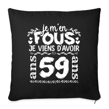Anniversaire 59 ans | Je m'en fous j'ai 59 ans - Housse de coussin décorative 45 x 45 cm - noir - Devant
