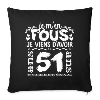 Anniversaire 51 ans | Je m'en fous j'ai 51 ans - Housse de coussin décorative 45 x 45 cm - noir - Devant
