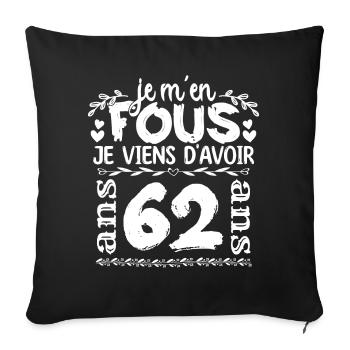 Anniversaire 62 ans | Je m'en fous j'ai 62 ans - Housse de coussin décorative 45 x 45 cm - noir - Devant