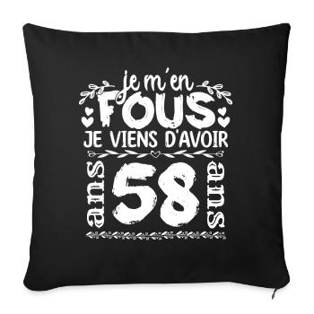 Anniversaire 58 ans | Je m'en fous j'ai 58 ans - Housse de coussin décorative 45 x 45 cm - noir - Devant