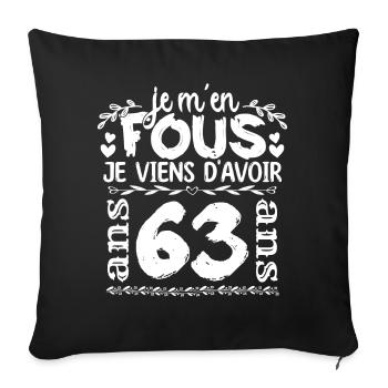 Anniversaire 63 ans | Je m'en fous j'ai 63 ans - Housse de coussin décorative 45 x 45 cm - noir - Devant