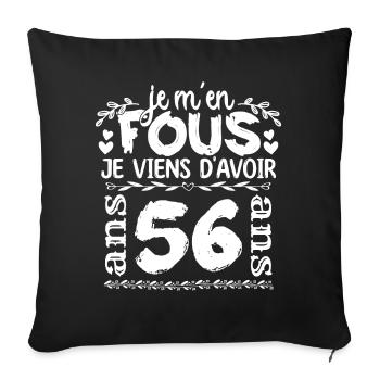 Anniversaire 56 ans | Je m'en fous j'ai 56 ans - Housse de coussin décorative 45 x 45 cm - noir - Devant