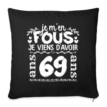 Anniversaire 69 ans | Je m'en fous j'ai 69 ans - Housse de coussin décorative 45 x 45 cm - noir - Devant