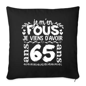 Anniversaire 65 ans | Je m'en fous j'ai 65 ans - Housse de coussin décorative 45 x 45 cm - noir - Devant