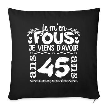 Anniversaire 45 ans | Je m'en fous j'ai 45 ans - Housse de coussin décorative 45 x 45 cm - noir - Devant