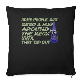 Some People Just Need A Hug Cage Fighter - Sofakissenbezug 45 x 45 cm - Schwarz - Vorne