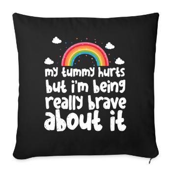 My Tummy Hurts But I'm Being Really Brave About It - Sofa pillowcase 17,3'' x 17,3'' (45 x 45 cm) - black - Front