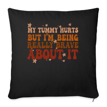 My Tummy Hurts But I'm Being Really Brave About It - Sofa pillowcase 17,3'' x 17,3'' (45 x 45 cm) - black - Front