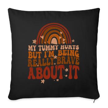 My Tummy Hurts But I'm Being Really Brave About It - Sofa pillowcase 17,3'' x 17,3'' (45 x 45 cm) - black - Front