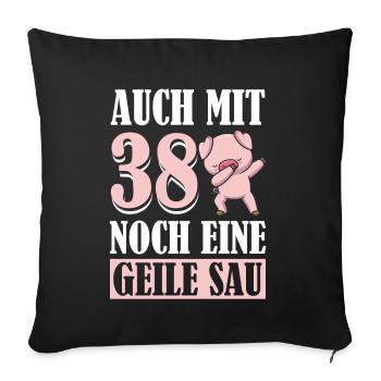 Auch Mit 38 Noch Eine Geile Sau Schwein 38th - Sofakissenbezug 45 x 45 cm - Schwarz - Vorne