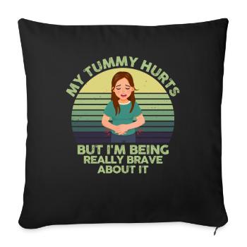 My Tummy Hurts But I'm Being Really Brave About It - Sofa pillowcase 17,3'' x 17,3'' (45 x 45 cm) - black - Front
