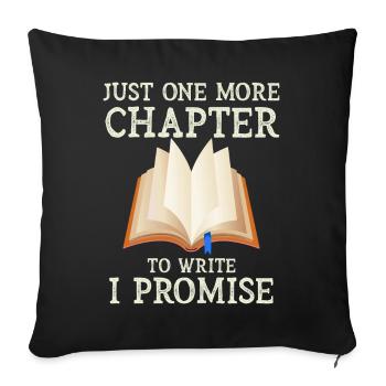 Just One More Chapter To Write I Promise Writing - Sofa pillowcase 17,3'' x 17,3'' (45 x 45 cm) - black - Front