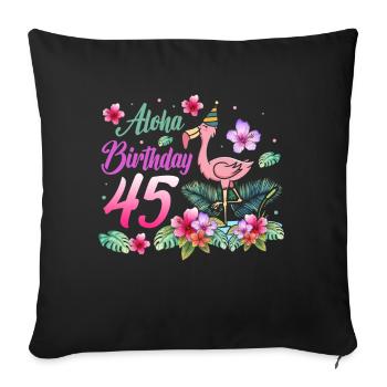 Aloha Birthday 45 Flamingo Bird 45th Birthday - Sofa pillowcase 17,3'' x 17,3'' (45 x 45 cm) - black - Front