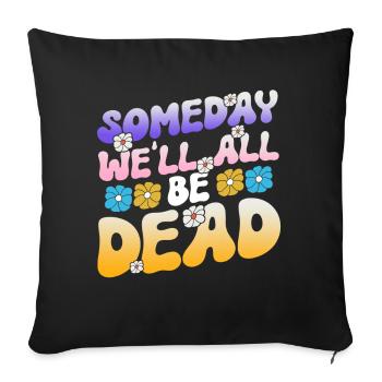Someday We'll All Be Dead Flower Hipster - Sofa pillowcase 17,3'' x 17,3'' (45 x 45 cm) - black - Front