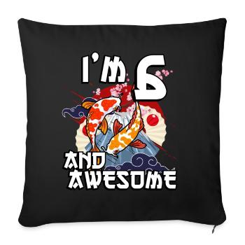 I'm 6 and awesome Japanese carp koi - Sofa pillowcase 17,3'' x 17,3'' (45 x 45 cm) - black - Front
