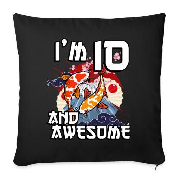 I'm 10 and awesome Japanese carp koi - Sofa pillowcase 17,3'' x 17,3'' (45 x 45 cm) - black - Front