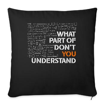 What Part Of Don't You Understand - Sofa pillowcase 17,3'' x 17,3'' (45 x 45 cm) - black - Front