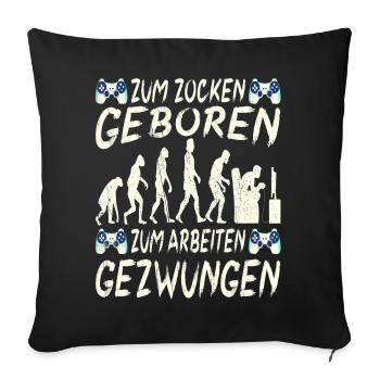 Zum Zocken Geboren Zum Arbeiten Gezwungen - Sofakissenbezug 45 x 45 cm - Schwarz - Vorne