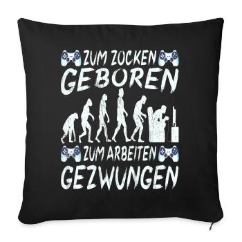 Zum Zocken Geboren Zum Arbeiten Gezwungen - Sofakissenbezug 45 x 45 cm - Schwarz - Vorne